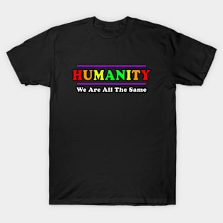 Anti Racism HUMANITY WE ARE ALL THE SAME bold design T-Shirt